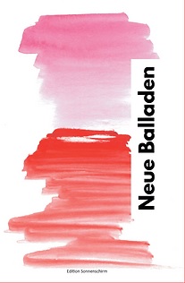 Balladen unserer Autorinnen und Autoren in der Anthologie “Neue Balladen” der Edition Sonnenschirm